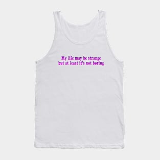 My life may be weird Tank Top